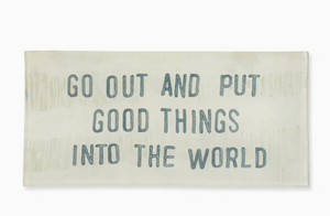 Go Out And Put Good Things Into The World Decoupage Plate